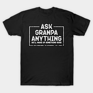 Ask Grandpa Anything He'Ll Make Up Something Good T-Shirt